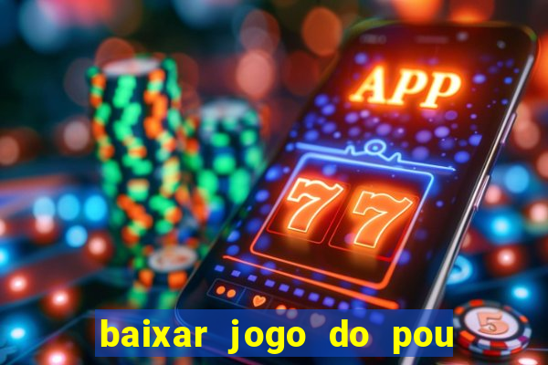 baixar jogo do pou no play store
